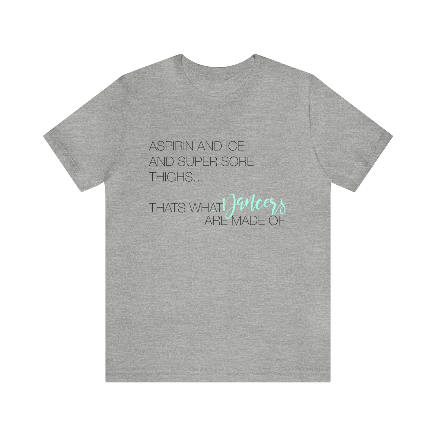 Aspirin and Ice and Super Sore Thighs, That's What Dancers are Made of Funny Dance Shirt Light