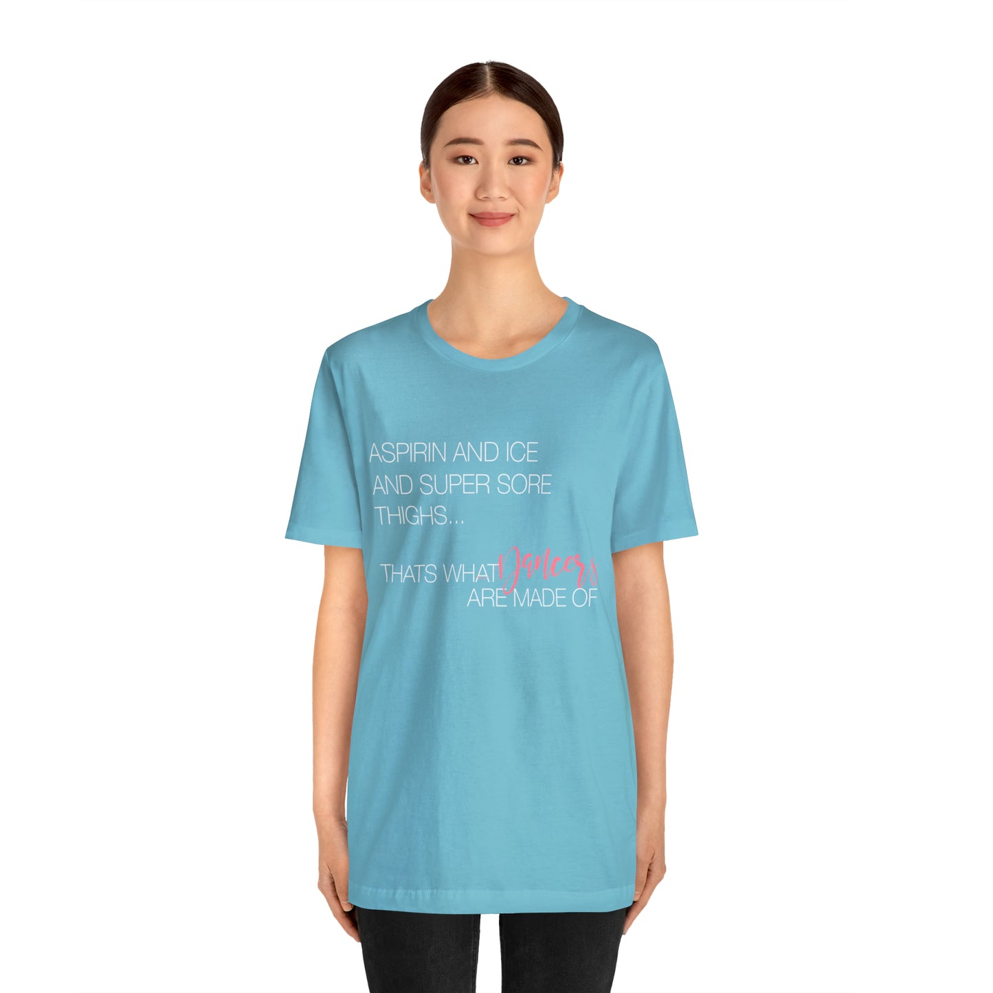 Aspirin and Ice and Super Sore Thighs, That's What Dancers are Made of Funny Dance Shirt Light