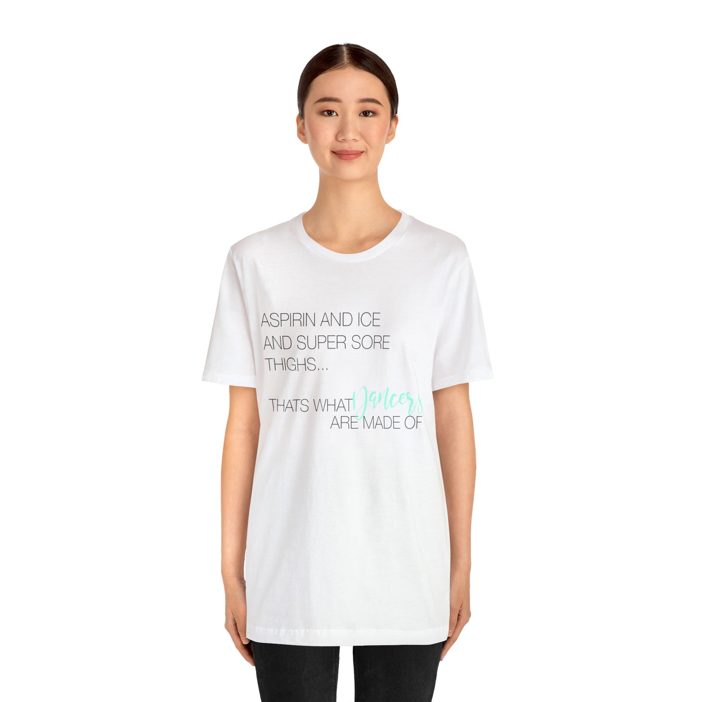Aspirin and Ice and Super Sore Thighs, That's What Dancers are Made of Funny Dance Shirt Light