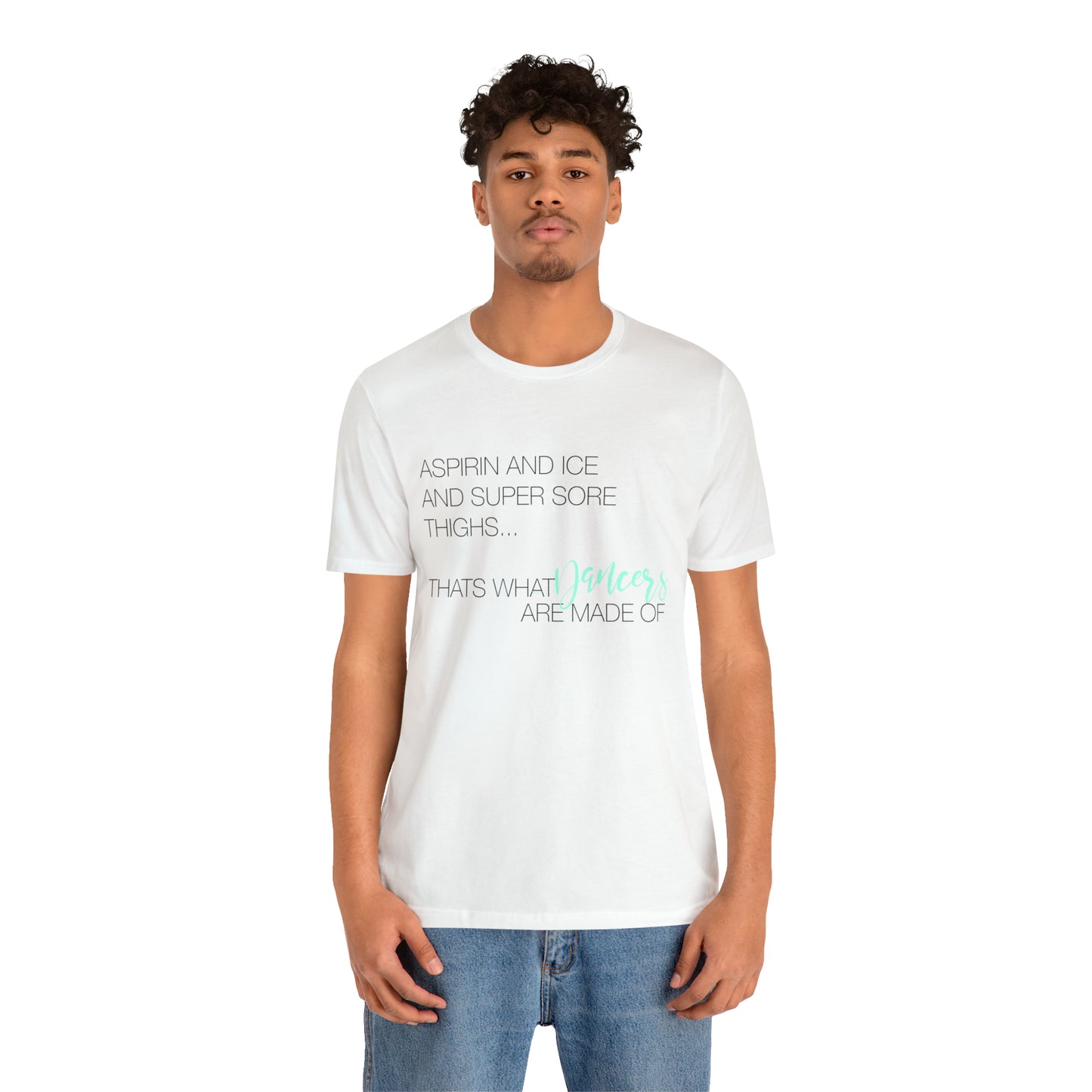 Aspirin and Ice and Super Sore Thighs, That's What Dancers are Made of Funny Dance Shirt Light