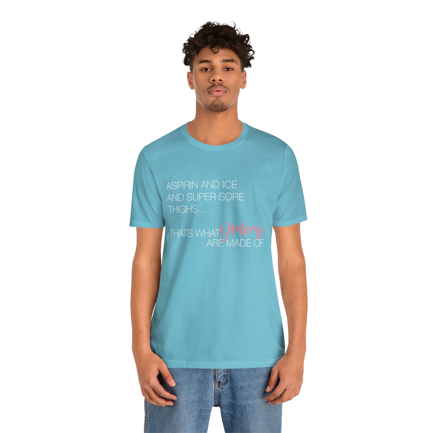 Aspirin and Ice and Super Sore Thighs, That's What Dancers are Made of Funny Dance Shirt Light