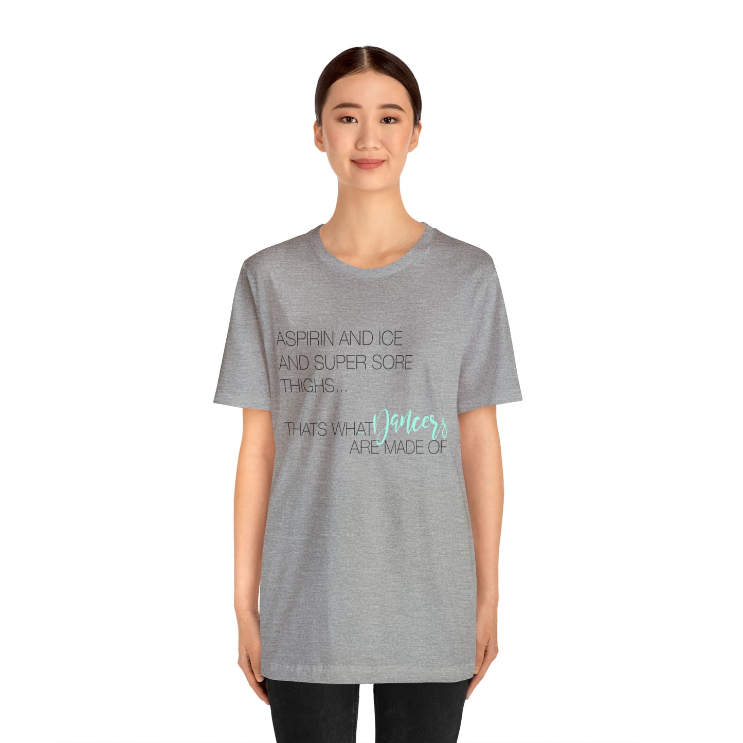 Aspirin and Ice and Super Sore Thighs, That's What Dancers are Made of Funny Dance Shirt Light