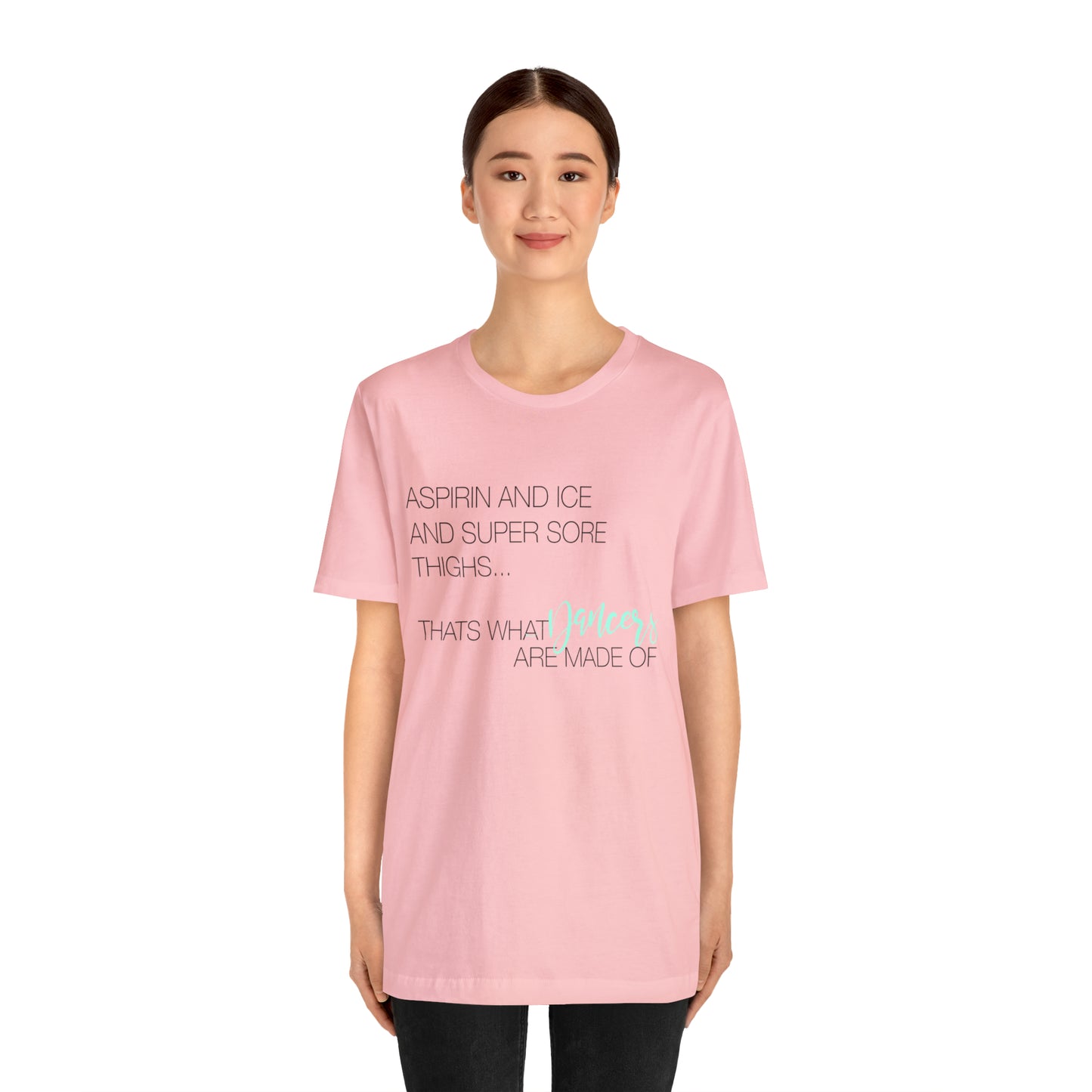 Aspirin and Ice and Super Sore Thighs, That's What Dancers are Made of Funny Dance Shirt Light