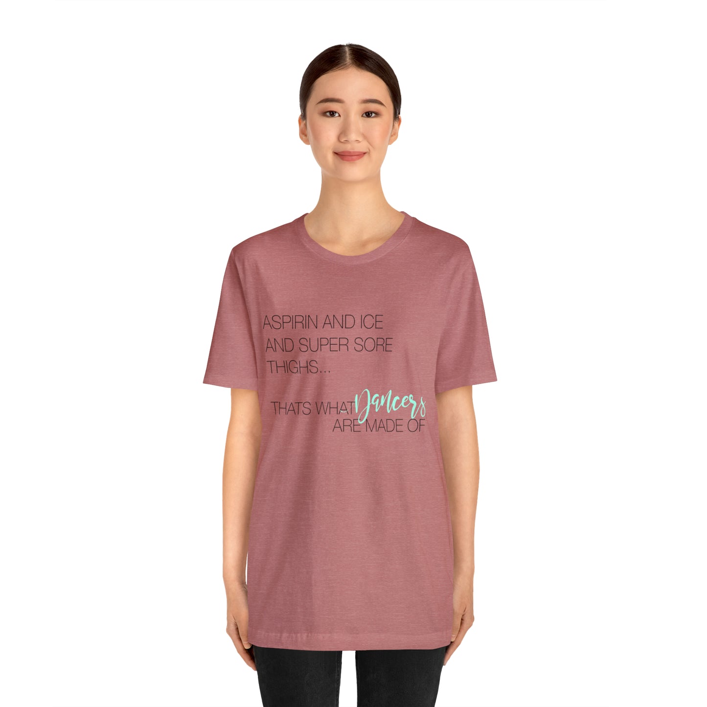 Aspirin and Ice and Super Sore Thighs, That's What Dancers are Made of Funny Dance Shirt Light