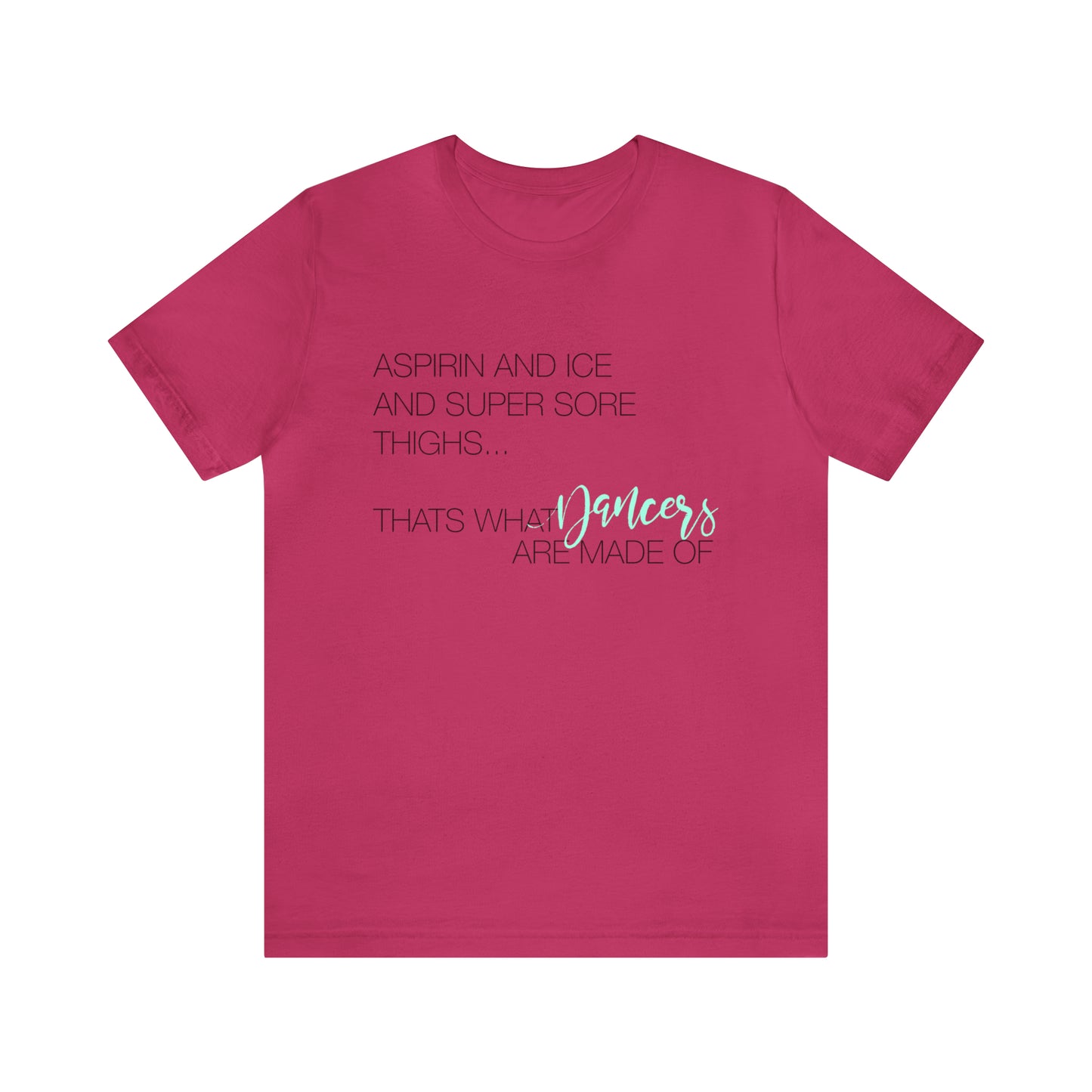 Aspirin and Ice and Super Sore Thighs, That's What Dancers are Made of Funny Dance Shirt Light