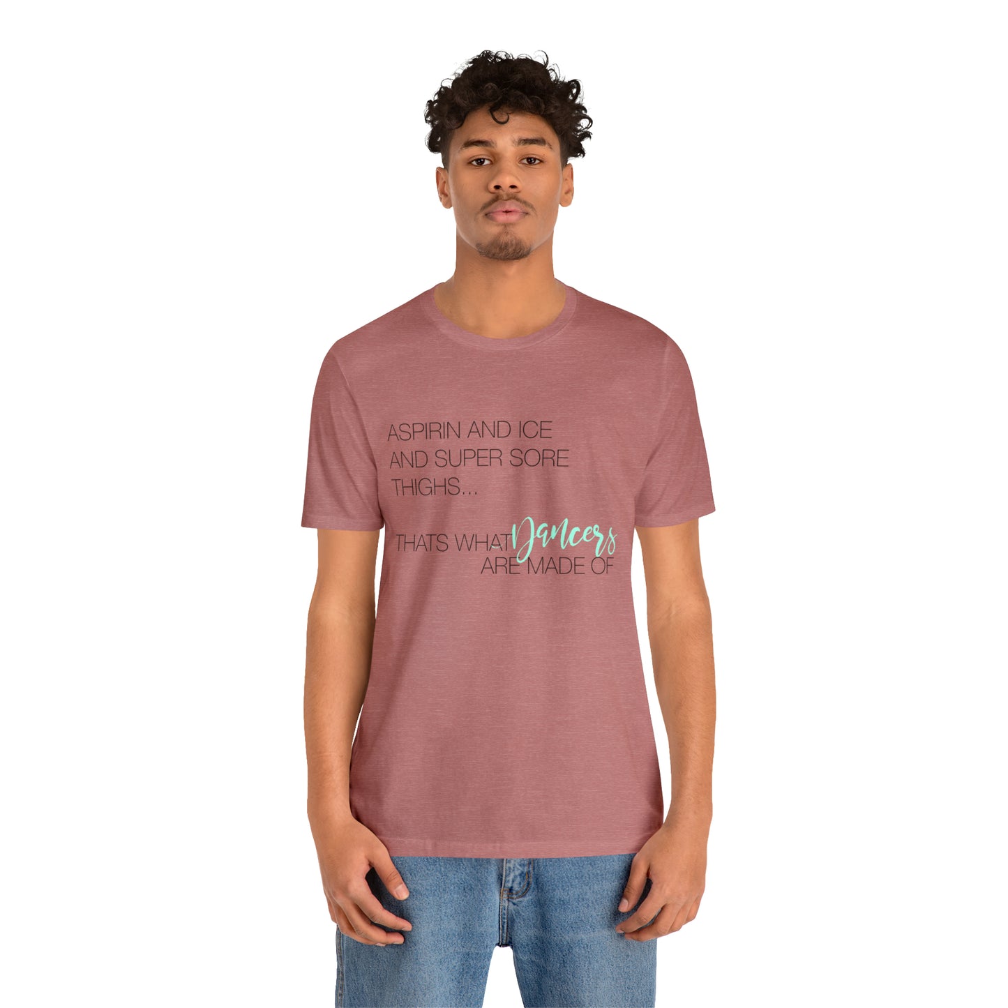 Aspirin and Ice and Super Sore Thighs, That's What Dancers are Made of Funny Dance Shirt Light