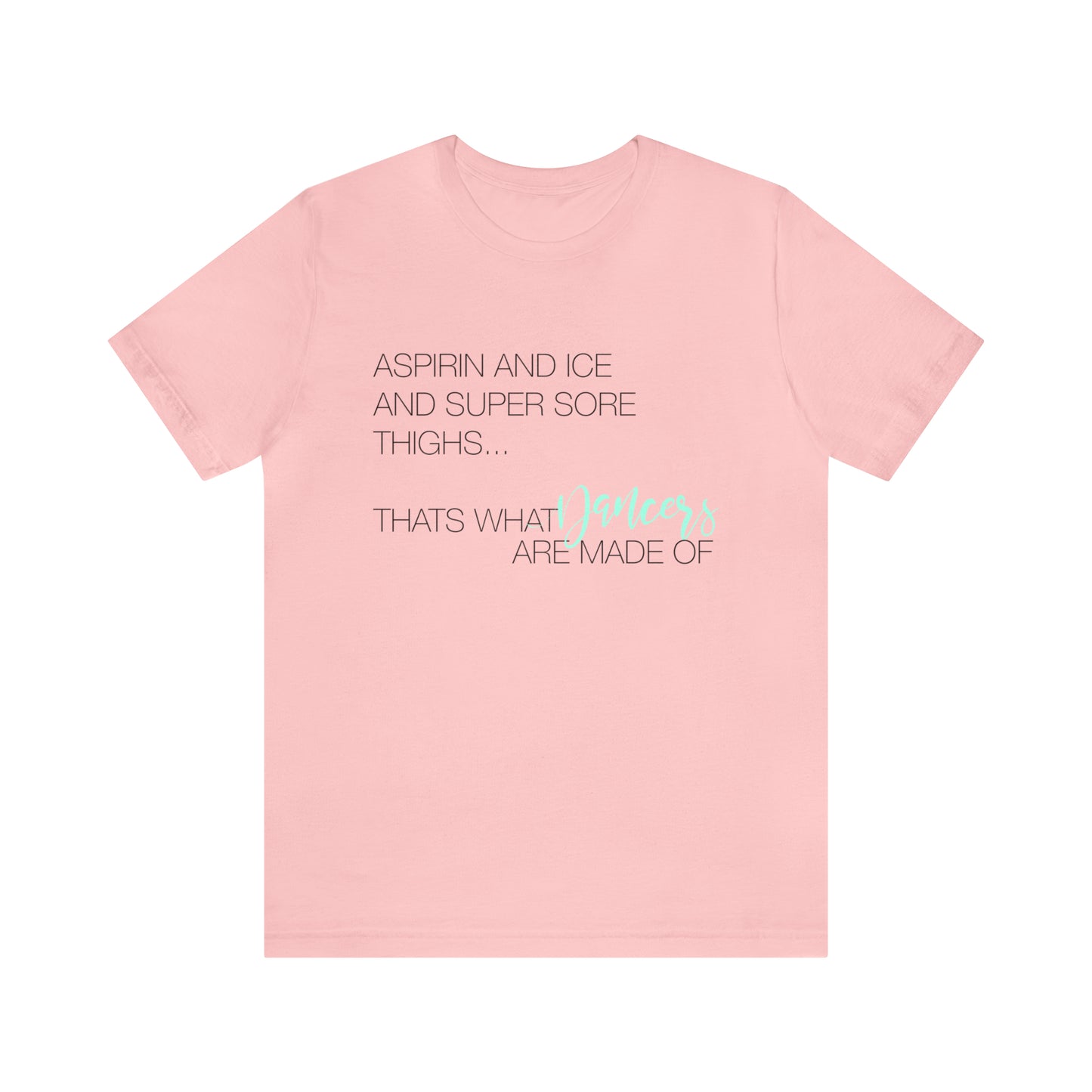 Aspirin and Ice and Super Sore Thighs, That's What Dancers are Made of Funny Dance Shirt Light