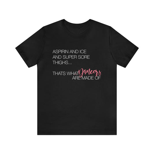 Aspirin and Ice and Super Sore Thighs, That's What Dancers are Made of Funny Dance Shirt Dark