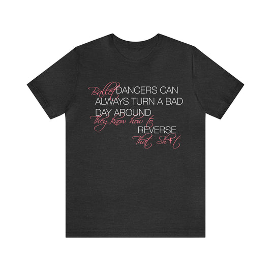 Ballet Dancers Know How to Reverse That Sh*t Short Sleeve Tee Funny Ballet Shirt Funny Dance Shirt